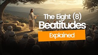The Eight Beatitudes and Their Meaning - Understanding the sermon on the mount