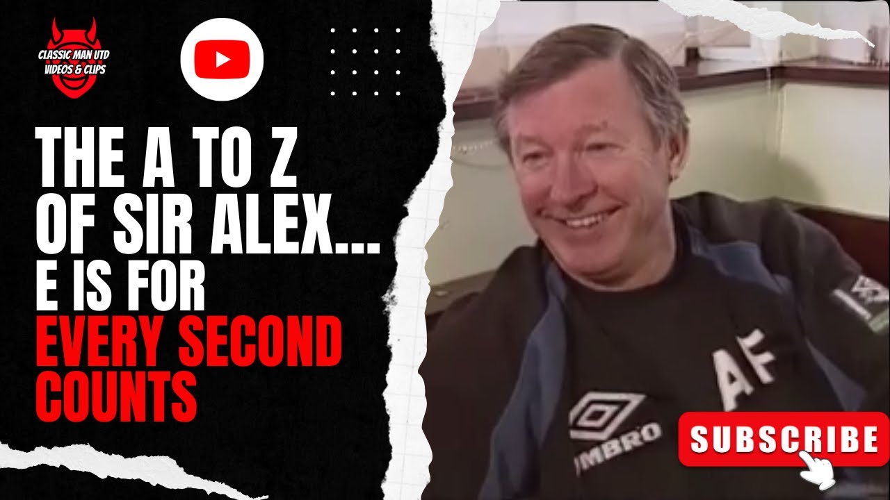 The A to Z of Sir Alex... E is For Every Second Counts