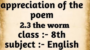 English 2.3 the worm appreciation of the poem | poetry appreciation class 8th #appriciation
