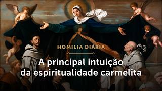 Homilia Diária | A principal intuição da espiritualidade carmelita (Festa de Nossa Senhora do Carmo)