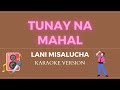 TUNAY NA MAHAL - LANI MISALUCHA (KARAOKE VERSION)