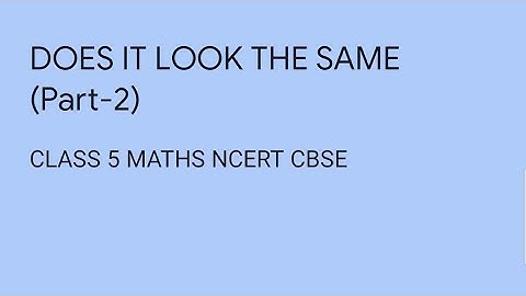 CLASS 5 Maths CBSE NCERT— Does it look the same ( part-2)
