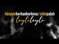 Leyli leyli  hseyin korkankorkmaz  tahir palali