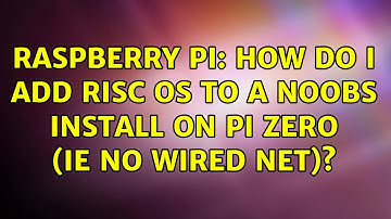 Raspberry Pi: How do I add Risc Os to a NOOBs install on Pi Zero (ie no wired net)?