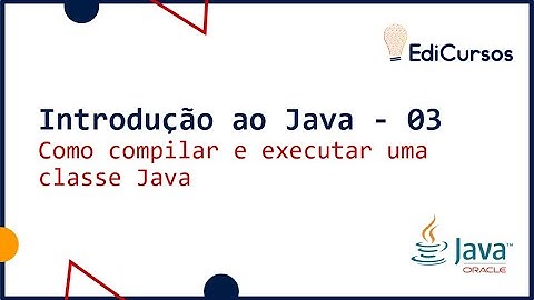 Aula 03 - Como compilar e executar uma classe Java