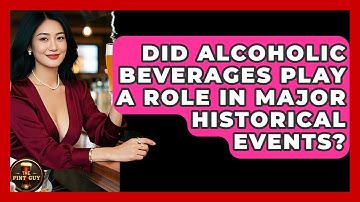 Did Alcoholic Beverages Play a Role in Major Historical Events? | The Pint Guy