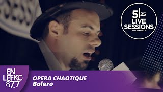 525 Live Sessions : Opera Chaotique - Bolero | En Lefko 87.7