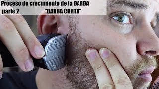 Proceso de crecimiento de la barba: Parte 2 'BARBA CORTA'