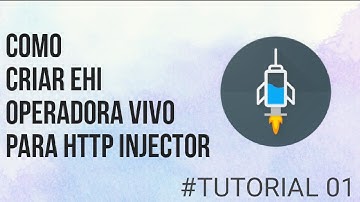 COMO CRIAR EHI OPERADORA VIVO PARA HTTP INJECTOR - TUTORIAL #01