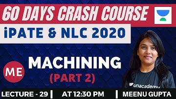 L29: Machining (Part-2) | 60 Days Crash Course for NLC and iPATE 2020 Exam (ME) | Meenu Gupta