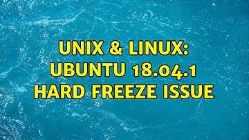 Unix & Linux: Ubuntu 18.04.1 hard freeze issue