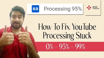 How To Fix YouTube Video Processing Stuck At 95% YouTube Beginners Guide [SOLVED]