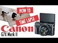 Canon G7X Mark ii: How to Time Lapse With Canon G7X Mark ii