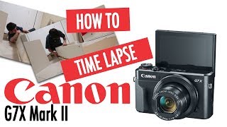 Canon G7X Mark ii: How to Time Lapse With Canon G7X Mark ii
