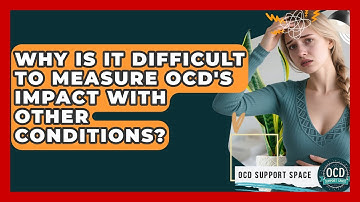 Why Is It Difficult To Measure OCD