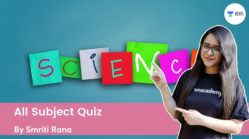 All Subject Quiz | Science | Unacademy Class 6 | Smriti Rana