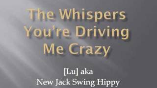 The Whispers You're Driving Me Crazy