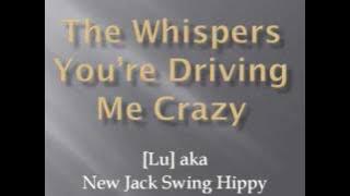 The Whispers You're Driving Me Crazy