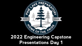 Pine Lake Preparatory 2022 Engineering Capstone Presentations Day 1