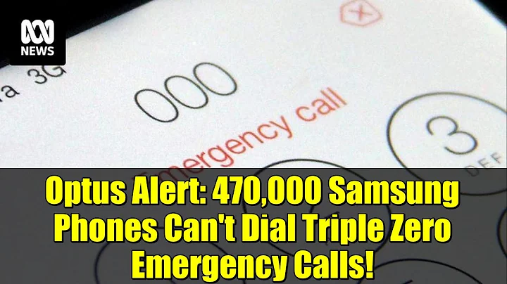 Optus Alert: 470,000 Samsung Phones Can't Dial Triple Zero Emergency Calls!