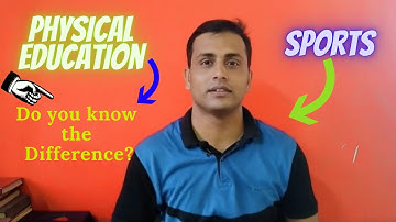 Sport- Physical Education (Difference between Sports and Physical Education)