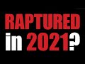 Will the Rapture be in 2021?