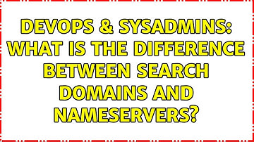 DevOps & SysAdmins: What is the difference between search domains and nameservers? (2 Solutions!!)