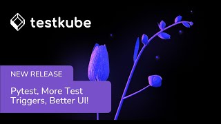 Testkube 1.14 Release: Pytest, More Test Triggers, Responsive and Better UI, and more!