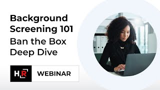 Background Screening 101: Ban the Box Deep Dive