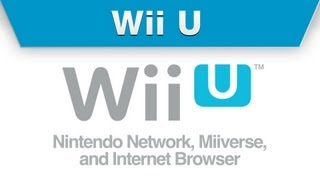 Wii U -- Nintendo Network, Miiverse, and Internet Browser