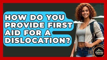 How Do You Provide First Aid For A Dislocation? - Exploring Campgrounds