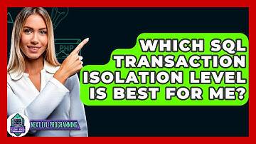 Which SQL Transaction Isolation Level Is Best For Me? - Next LVL Programming