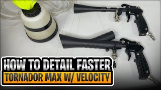 How To Detail Faster: Tornador Max With Velocity