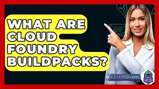 What Are Cloud Foundry Buildpacks? - Next LVL Programming