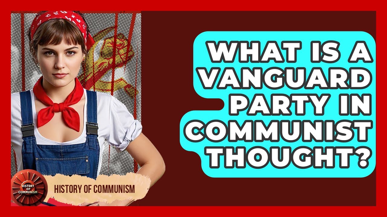 What Is A Vanguard Party In Communist Thought? - History of Communism