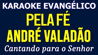 Karaoke - André Valadão - Pela Fé