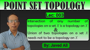 Topology | Intersection of Topologies | Union of Topologies | Theorem | Lec-003