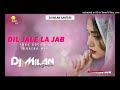 Dil Jale La Jab Toke Socho Na Khatra Mix Dj Milan Santuri Mp3 Song