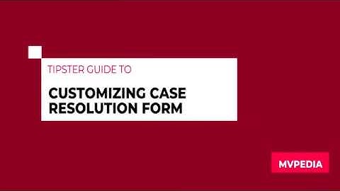 2020 Wave 1: Customizing Dynamics 365 Case Resolution form