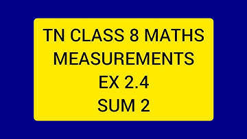 TN CLASS 8 MATHS MEASUREMENTS EX 2.4 SUM 2.