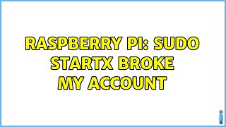 Raspberry Pi: sudo startx broke my account