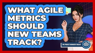 What Agile Metrics Should New Teams Track?