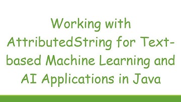 Working with AttributedString for Text-based Machine Learning and AI Applications in Java