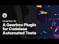 A Gearbox Plugin for Codeless Automated Tests | Unreal Fest 2023