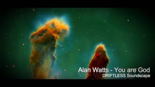 Alan Watts - You Are God (DRIFTLESS Soundscape)
