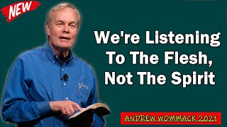 🅽🅴🆆 Andrew Wommack 2021 🔥 We're Listening To The Flesh, Not The Spirit ➤ [POWERFUL SERMON!]