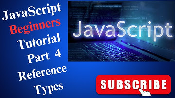 JavaScript beginners tutorial Part 4 - Reference Types