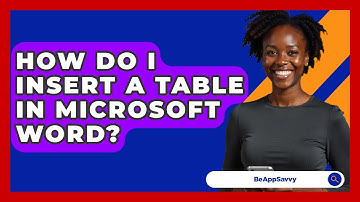 How Do I Insert A Table In Microsoft Word? - Be App Savvy