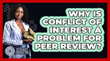 Why Is Conflict Of Interest A Problem For Peer Review? - Science Through Time