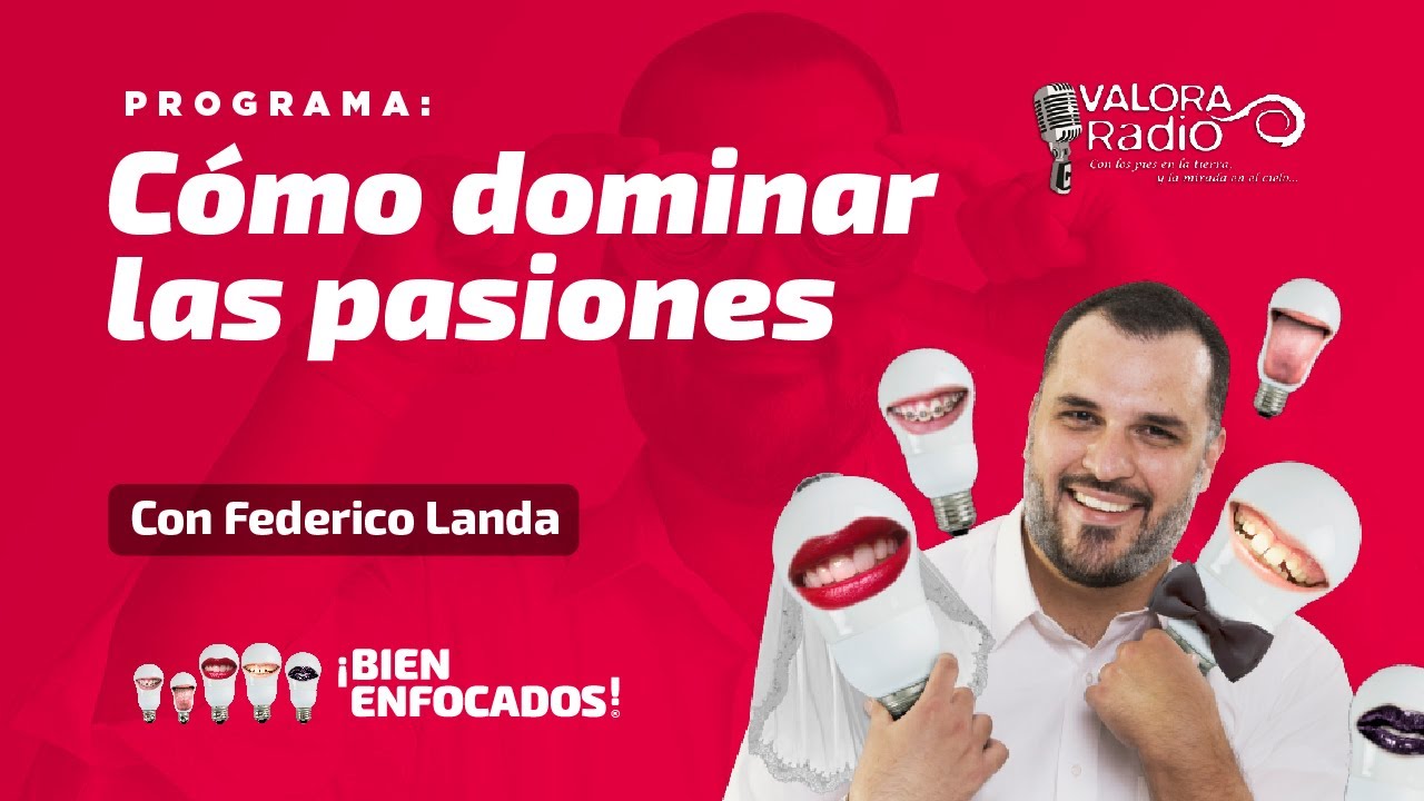 CÓMO DOMINAR LAS PASIONES. Programa de radio: ¡Bien Enfocados! con Federico Landa